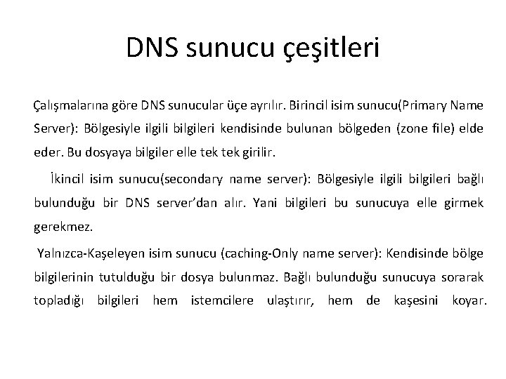 DNS sunucu çeşitleri Çalışmalarına göre DNS sunucular üçe ayrılır. Birincil isim sunucu(Primary Name Server):