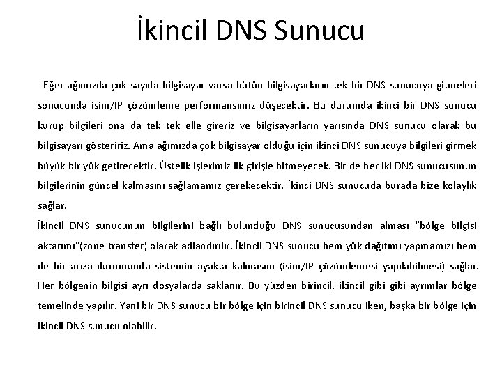 İkincil DNS Sunucu Eğer ağımızda çok sayıda bilgisayar varsa bütün bilgisayarların tek bir DNS