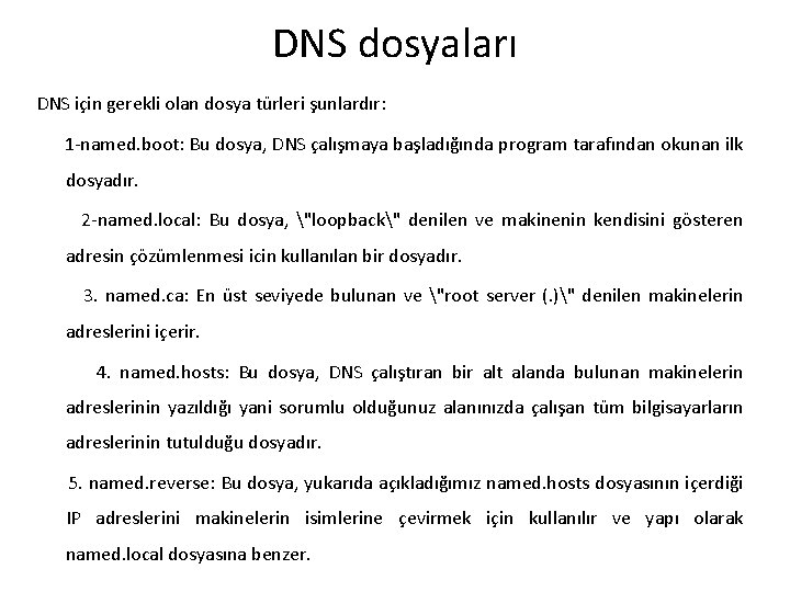 DNS dosyaları DNS için gerekli olan dosya türleri şunlardır: 1 -named. boot: Bu dosya,