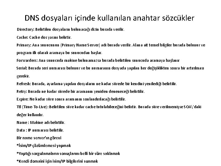 DNS dosyaları içinde kullanılan anahtar sözcükler Directory: Belirtilen dosyaların bulunacağı dizin burada verilir. Cache: