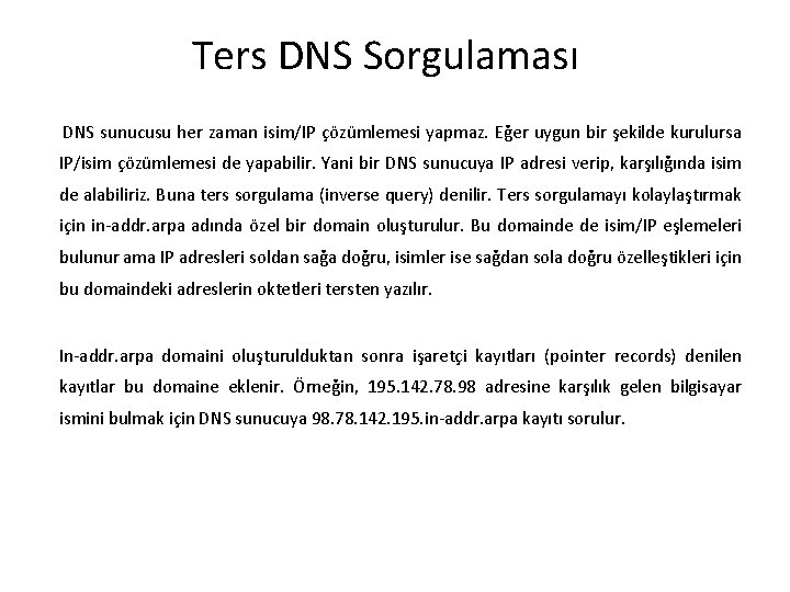 Ters DNS Sorgulaması DNS sunucusu her zaman isim/IP çözümlemesi yapmaz. Eğer uygun bir şekilde