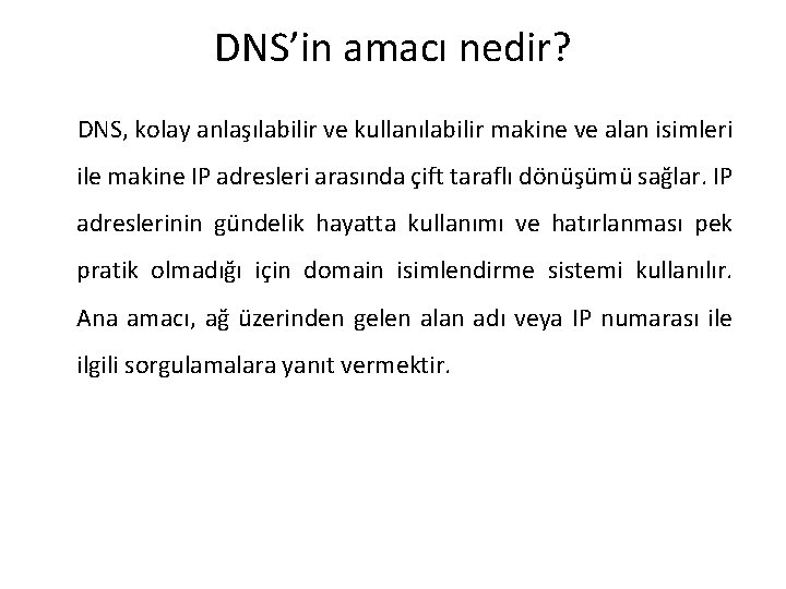 DNS’in amacı nedir? DNS, kolay anlaşılabilir ve kullanılabilir makine ve alan isimleri ile makine