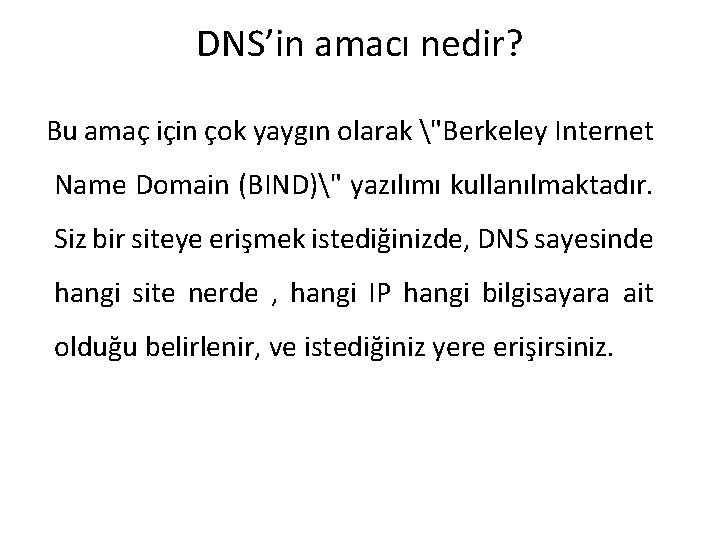 DNS’in amacı nedir? Bu amaç için çok yaygın olarak "Berkeley Internet Name Domain (BIND)"