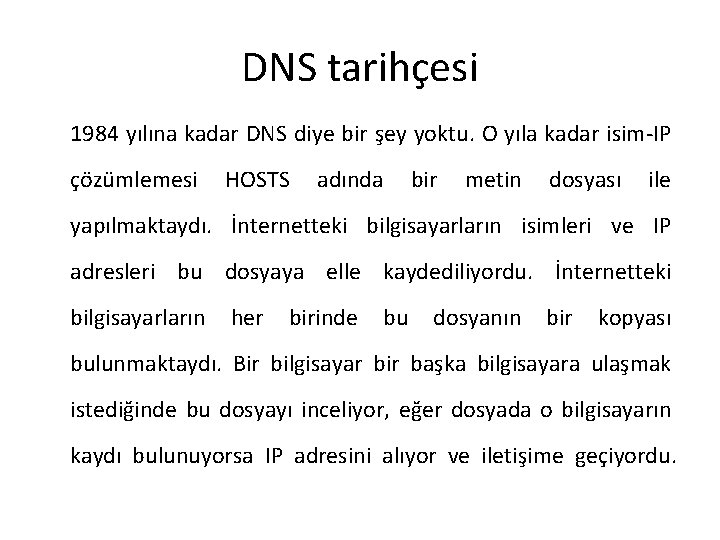 DNS tarihçesi 1984 yılına kadar DNS diye bir şey yoktu. O yıla kadar isim-IP