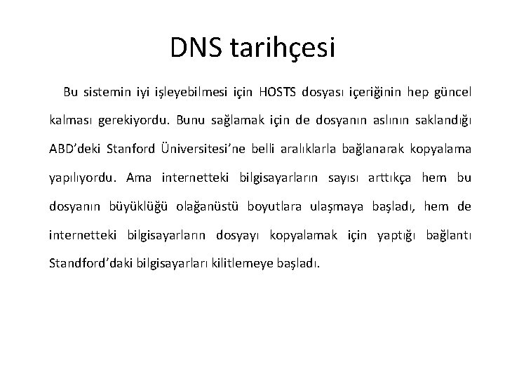 DNS tarihçesi Bu sistemin iyi işleyebilmesi için HOSTS dosyası içeriğinin hep güncel kalması gerekiyordu.