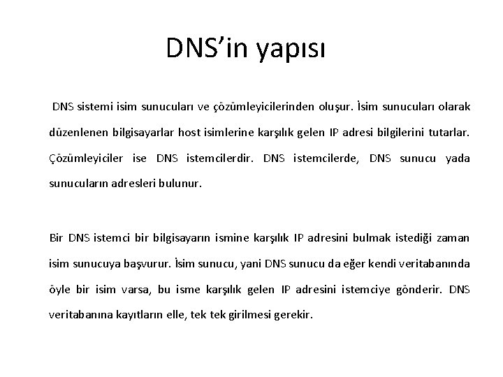 DNS’in yapısı DNS sistemi isim sunucuları ve çözümleyicilerinden oluşur. İsim sunucuları olarak düzenlenen bilgisayarlar
