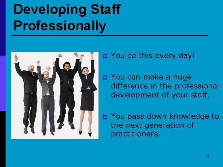 Developing Staff Professionally p You do this every day! p You can make a