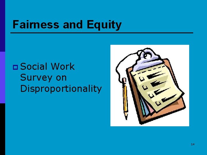 Fairness and Equity p Social Work Survey on Disproportionality 14 