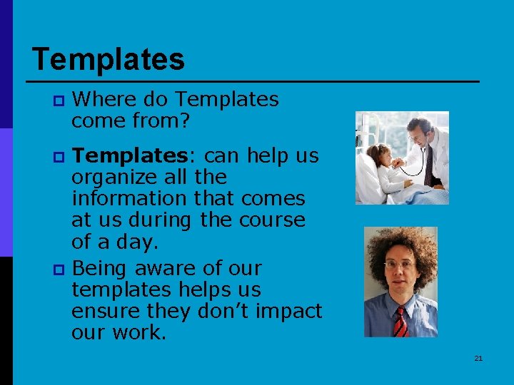 Templates p Where do Templates come from? Templates: can help us organize all the