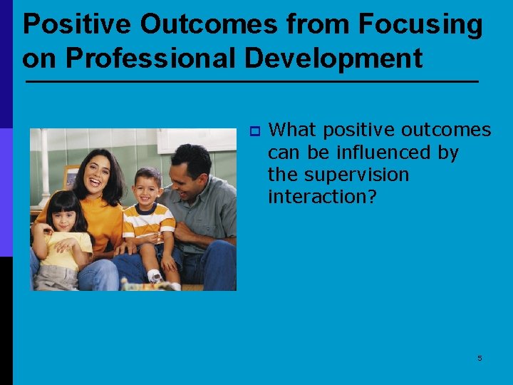 Positive Outcomes from Focusing on Professional Development p What positive outcomes can be influenced