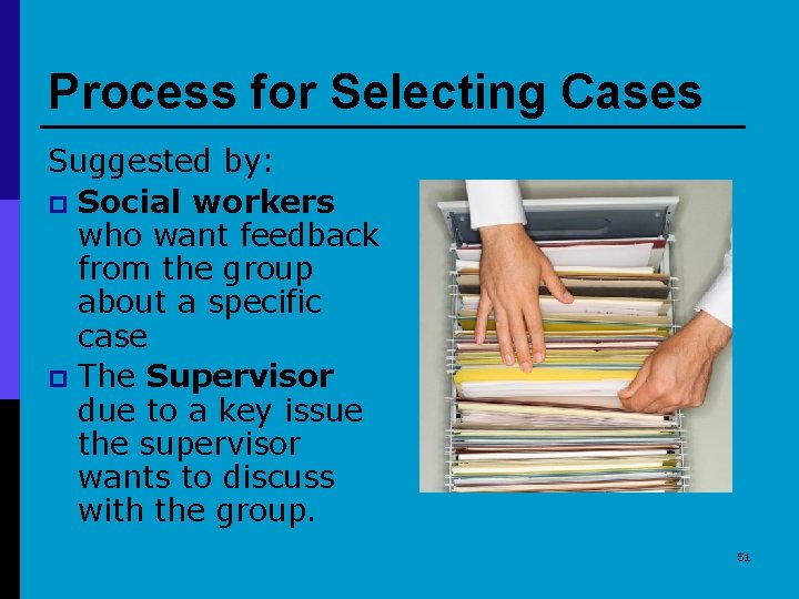 Process for Selecting Cases Suggested by: p Social workers who want feedback from the