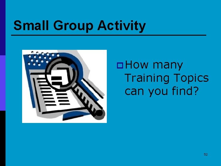 Small Group Activity p How many Training Topics can you find? 52 