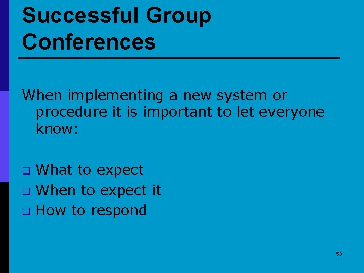 Successful Group Conferences When implementing a new system or procedure it is important to