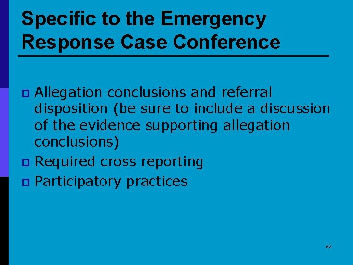 Specific to the Emergency Response Case Conference Allegation conclusions and referral disposition (be sure
