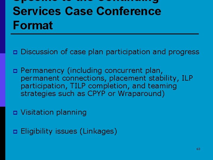 Specific to the Continuing Services Case Conference Format p Discussion of case plan participation