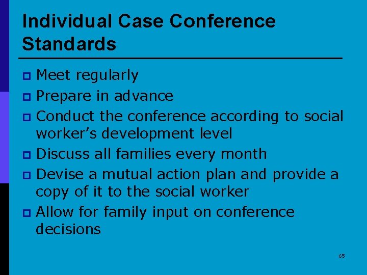 Individual Case Conference Standards Meet regularly p Prepare in advance p Conduct the conference