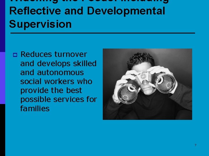 Widening the Focus: Including Reflective and Developmental Supervision p Reduces turnover and develops skilled