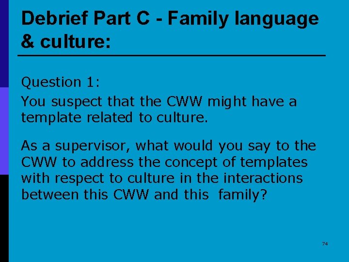 Debrief Part C - Family language & culture: Question 1: You suspect that the