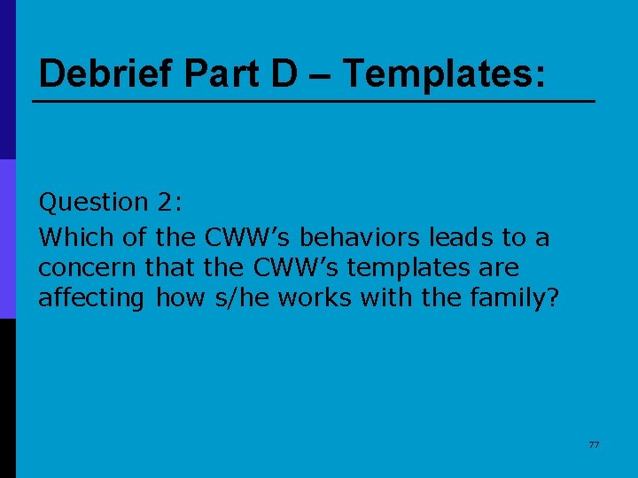 Debrief Part D – Templates: Question 2: Which of the CWW’s behaviors leads to