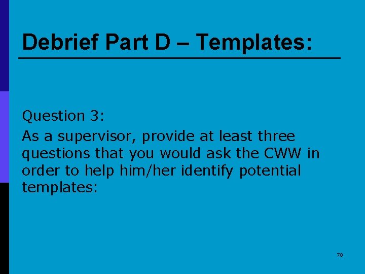 Debrief Part D – Templates: Question 3: As a supervisor, provide at least three