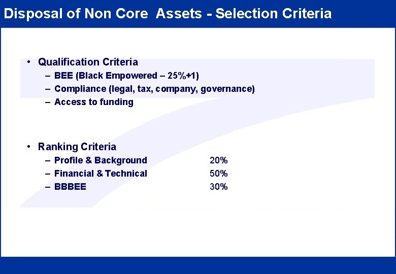 Disposal of Non Core Assets - Selection Criteria • Qualification Criteria – BEE (Black