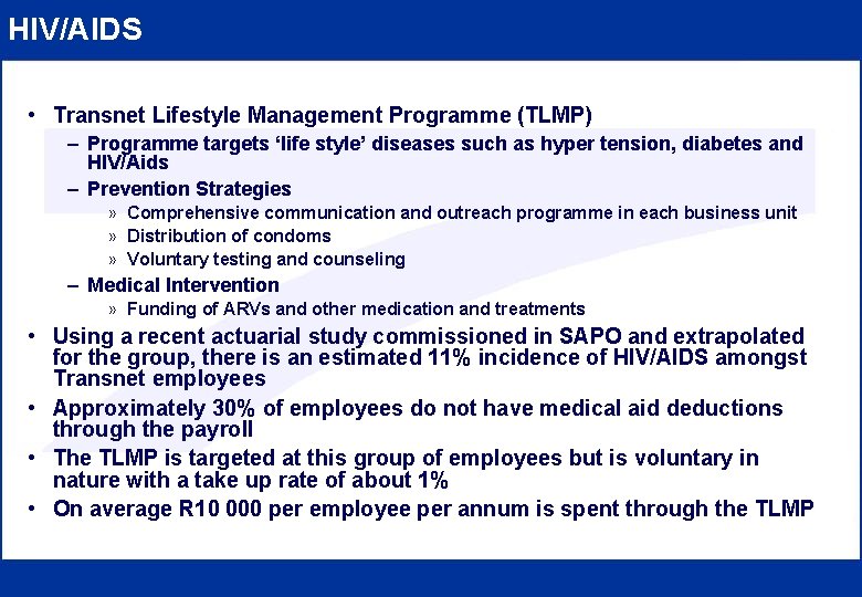 HIV/AIDS • Transnet Lifestyle Management Programme (TLMP) – Programme targets ‘life style’ diseases such