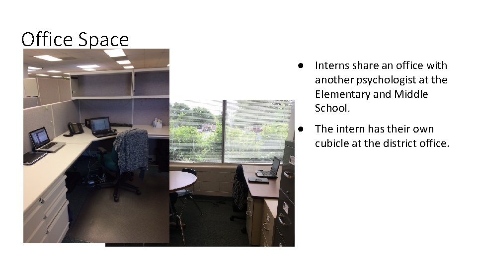 Office Space ● Interns share an office with another psychologist at the Elementary and