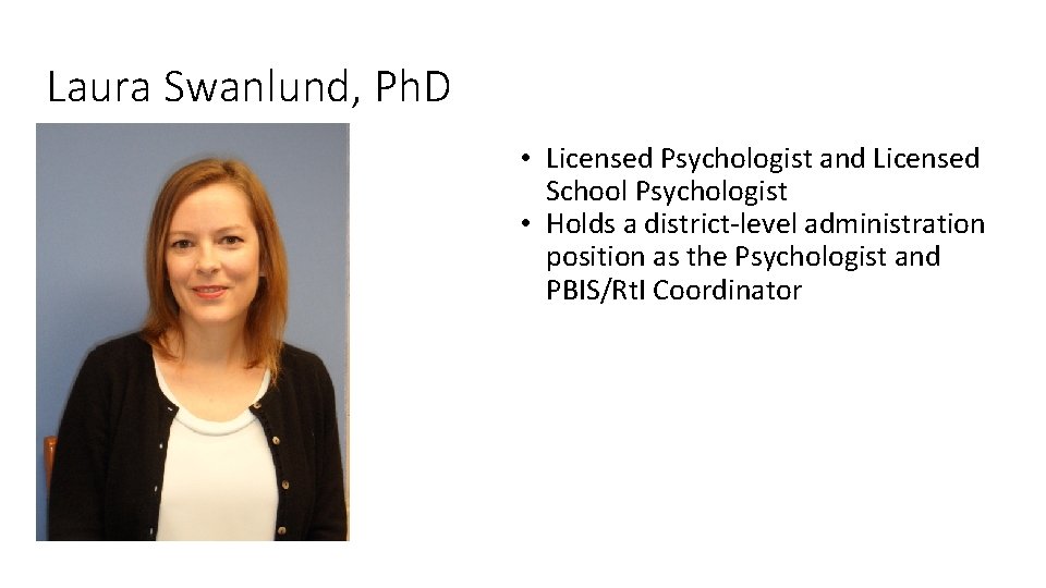 Laura Swanlund, Ph. D • Licensed Psychologist and Licensed School Psychologist • Holds a