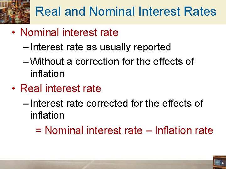 Real and Nominal Interest Rates • Nominal interest rate – Interest rate as usually