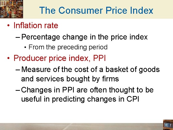 The Consumer Price Index • Inflation rate – Percentage change in the price index