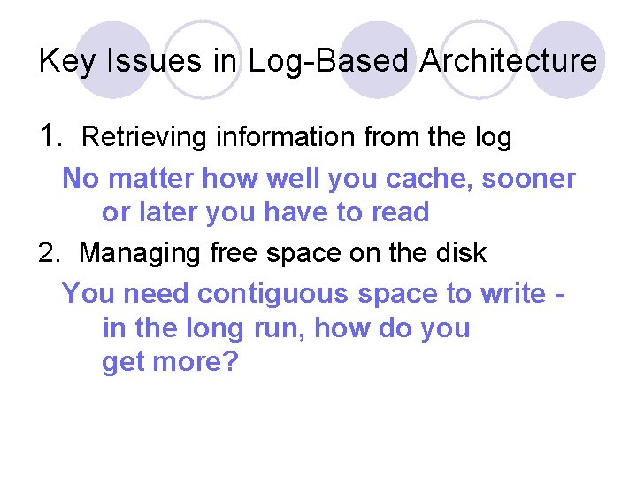 Key Issues in Log-Based Architecture 1. Retrieving information from the log No matter how
