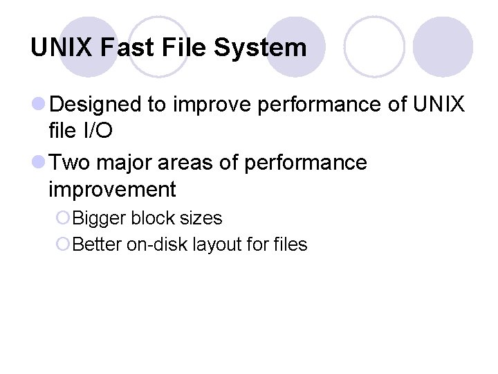 UNIX Fast File System l Designed to improve performance of UNIX file I/O l