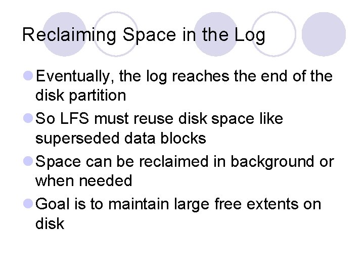 Reclaiming Space in the Log l Eventually, the log reaches the end of the