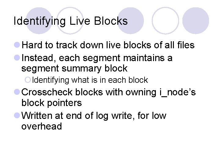 Identifying Live Blocks l Hard to track down live blocks of all files l