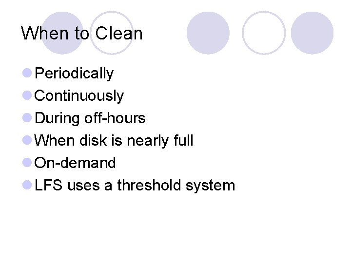 When to Clean l Periodically l Continuously l During off-hours l When disk is