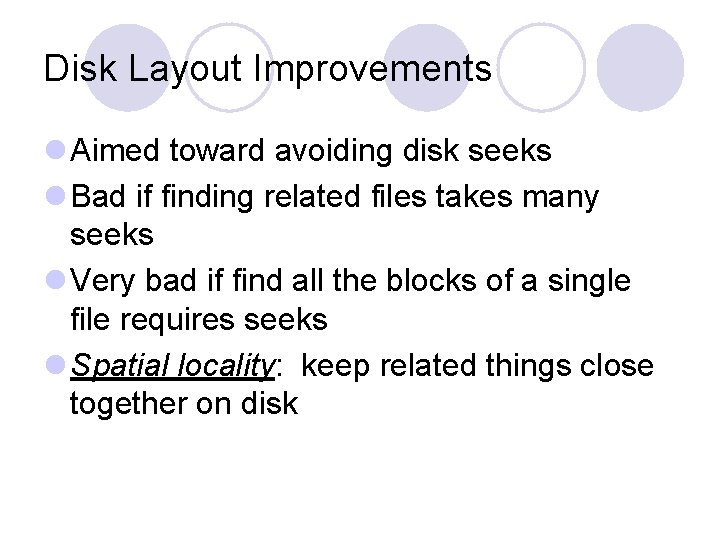 Disk Layout Improvements l Aimed toward avoiding disk seeks l Bad if finding related