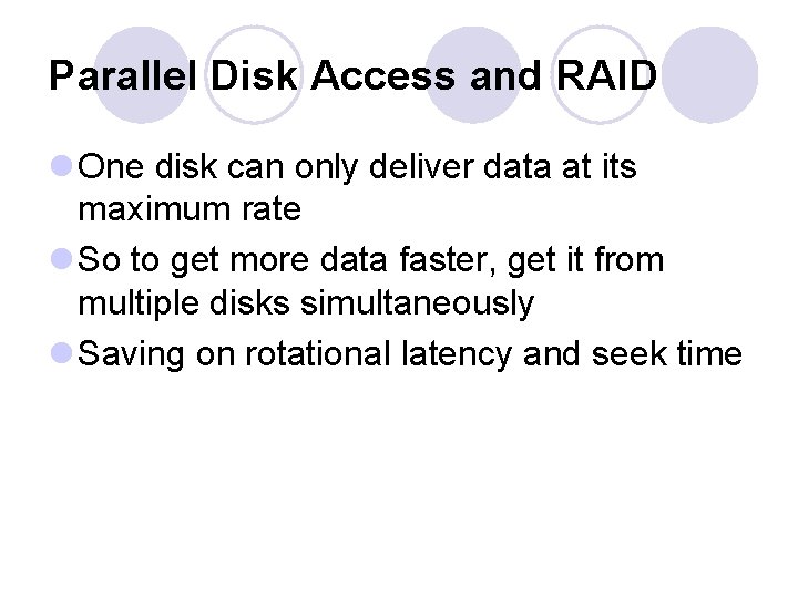 Parallel Disk Access and RAID l One disk can only deliver data at its