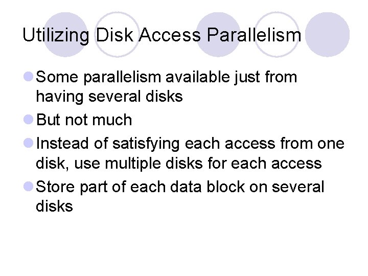 Utilizing Disk Access Parallelism l Some parallelism available just from having several disks l