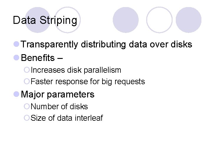 Data Striping l Transparently distributing data over disks l Benefits – ¡Increases disk parallelism