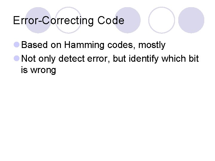 Error-Correcting Code l Based on Hamming codes, mostly l Not only detect error, but