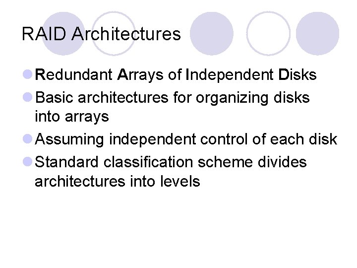 RAID Architectures l Redundant Arrays of Independent Disks l Basic architectures for organizing disks