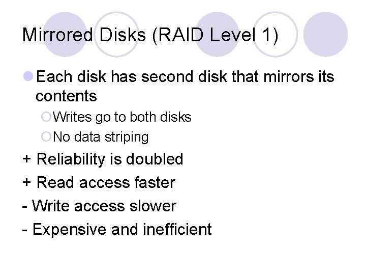 Mirrored Disks (RAID Level 1) l Each disk has second disk that mirrors its