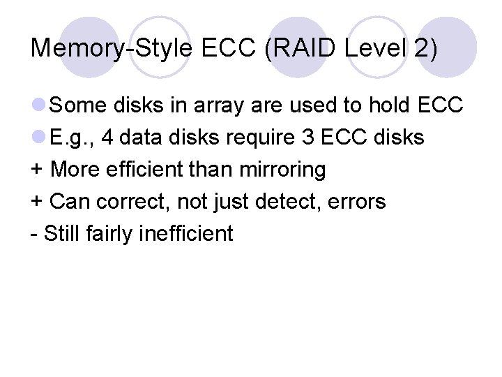 Memory-Style ECC (RAID Level 2) l Some disks in array are used to hold