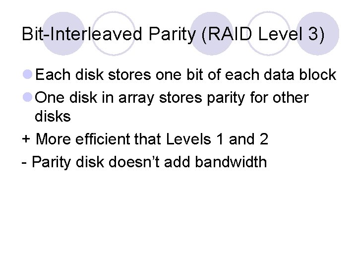 Bit-Interleaved Parity (RAID Level 3) l Each disk stores one bit of each data