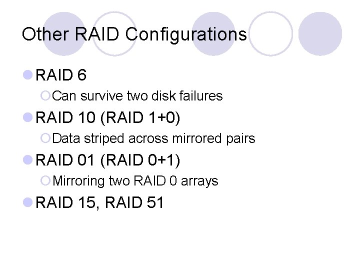 Other RAID Configurations l RAID 6 ¡Can survive two disk failures l RAID 10