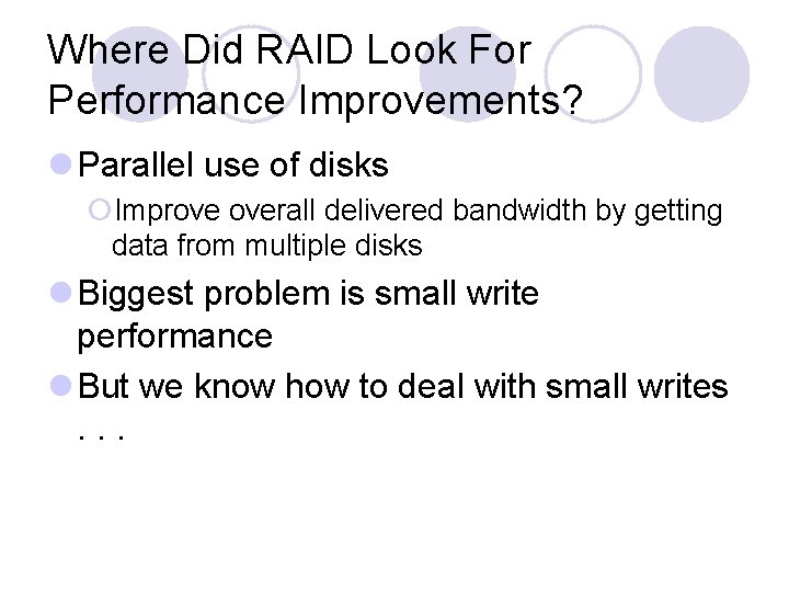 Where Did RAID Look For Performance Improvements? l Parallel use of disks ¡Improve overall