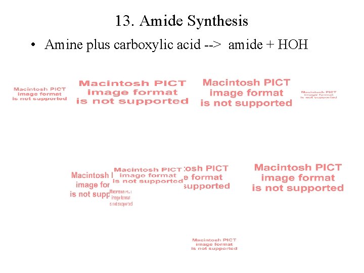 13. Amide Synthesis • Amine plus carboxylic acid --> amide + HOH 