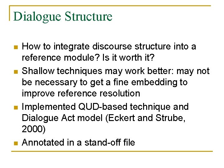 Dialogue Structure n n How to integrate discourse structure into a reference module? Is