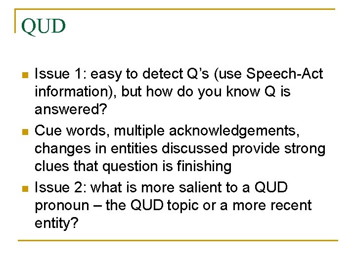 QUD n n n Issue 1: easy to detect Q’s (use Speech-Act information), but