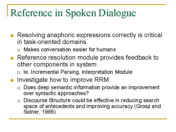 Reference in Spoken Dialogue n Resolving anaphoric expressions correctly is critical in task-oriented domains